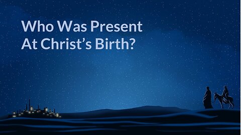 Who Was Present At Christ's Birth?