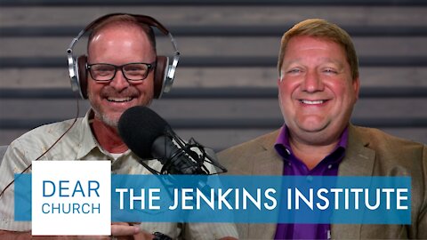 “The Jenkins Institute” | Dear Church Ep. #114