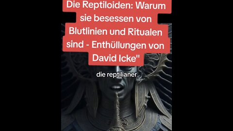 David Icke enthüllt • Die Reptoloiden, warum sie besessen von Blutlinien und Ritualen sind.