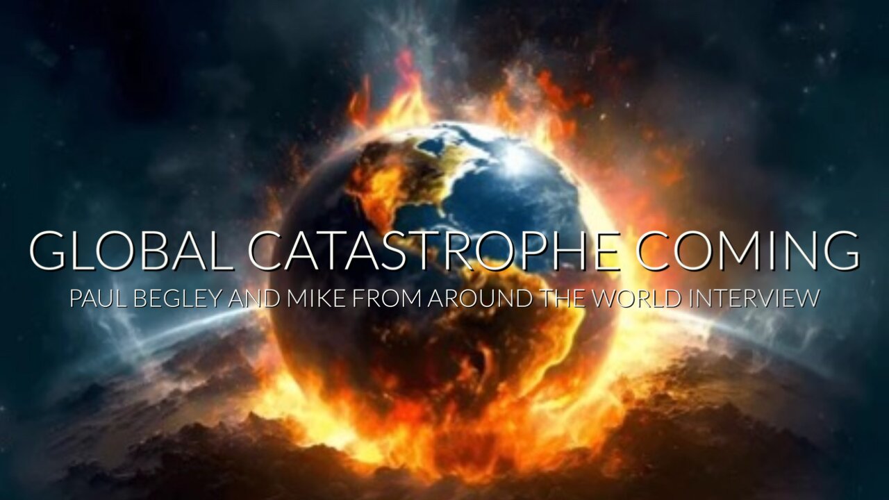 Paul Begely And MFATW "Global Catastrophe Coming"