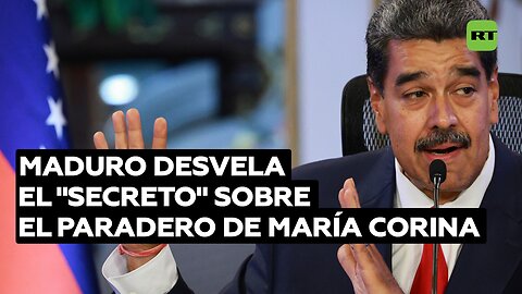 Maduro desvela el "secreto" sobre el paradero de María Corina Machado