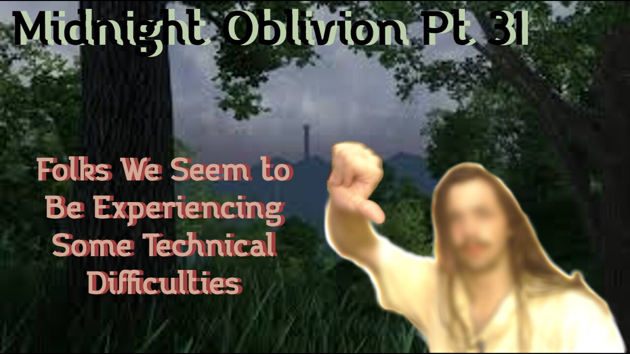 Midnight Oblivion Pt 31: Folks We Seem to Be Experiencing Some Technical Difficulties