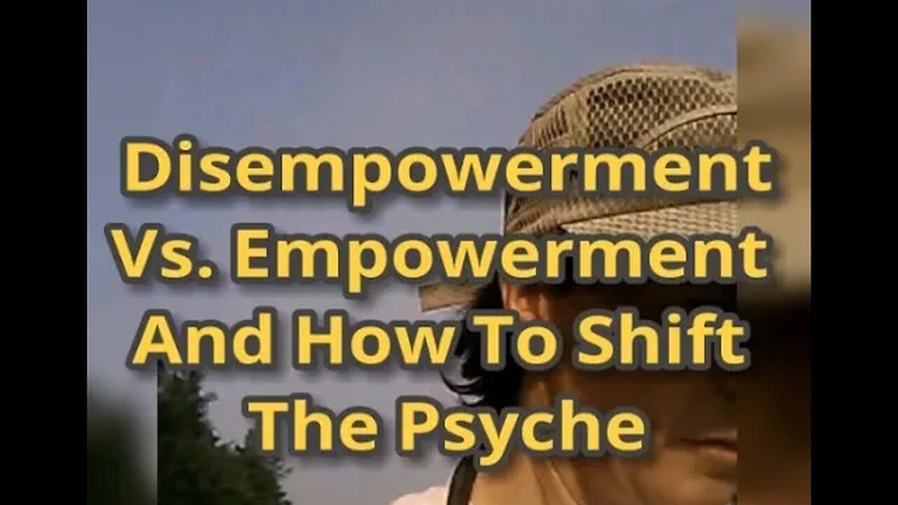 Morning Musings # 496 - Dis-empowerment Vs. Empowerment And How To Shift the Psyche.