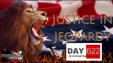 Justice In Jeopardy DAY 622 J6 Political Hostage Crisis