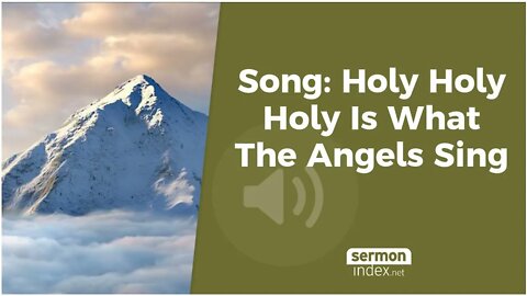 Song: Holy Holy Holy Is What The Angels Sing