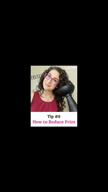How to Reduce Frizz (Tip 6 of 7)