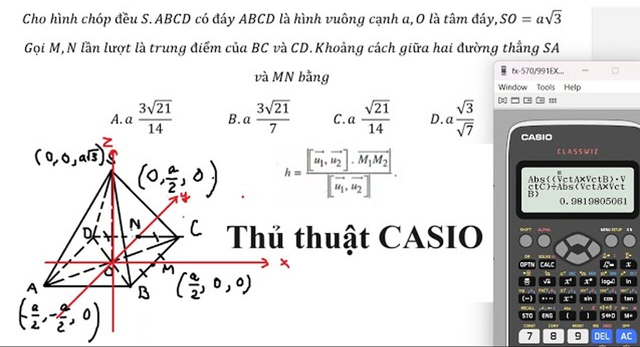 Thủ thuật CASIO: Cho hình chóp đều S.ABCD có đáy ABCD là hình vuông cạnh a,O là tâm đáy,SO=