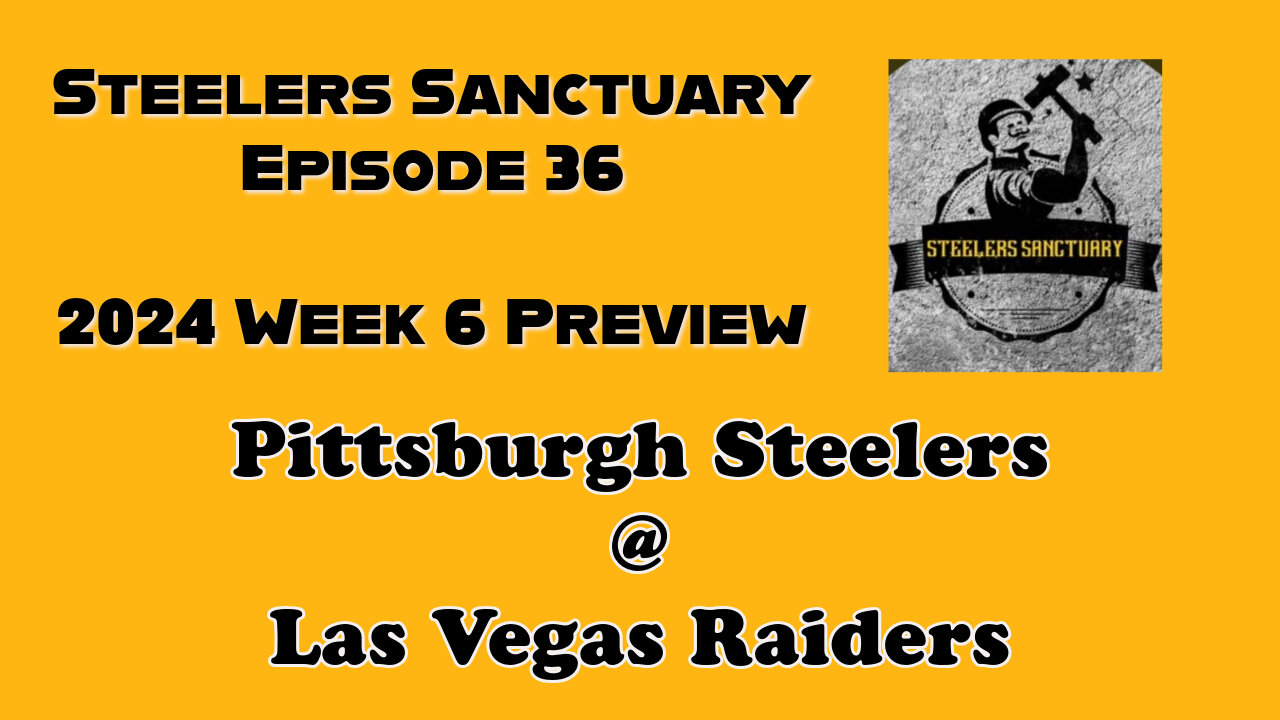 Steelers Sanctuary Episode 36 - 2024 Steelers Week 6 Preview: Las Vegas Raiders