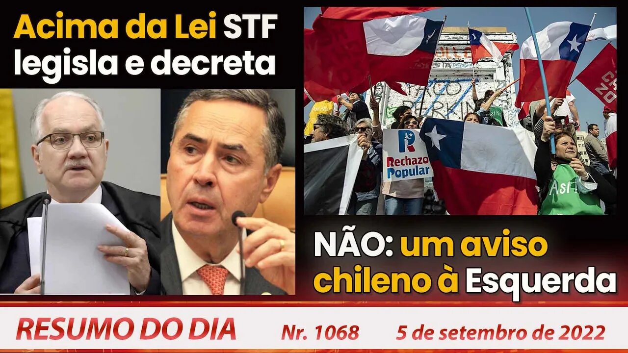 Acima da Lei: STF legisla e decreta. Não: um aviso chileno - Resumo do Dia nº 1.068 - 05/09/22