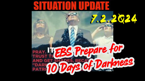 Situation Update 7.2.2Q24 ~ Q....Trust the Plan The End is Near