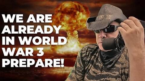 We Are Already In World War 3. Prepare!