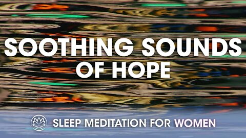 Soothing Sounds of Hope // Sleep Meditation for Women