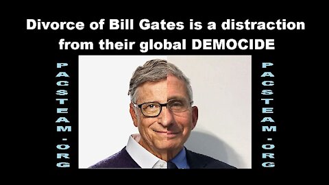 Divorce of Bill Gates is a distraction from their global DEMOCIDE