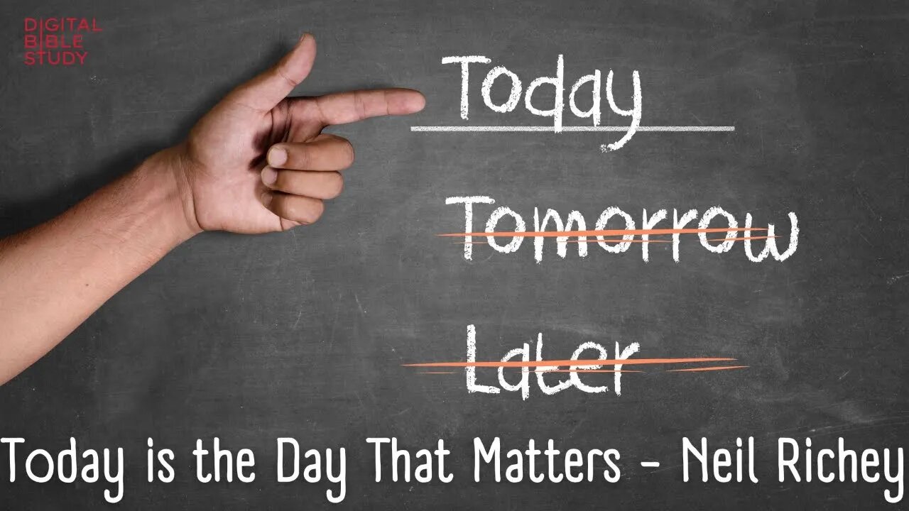 "Today is the Day that Matters Most" - Neil Richey- 11/4/2022