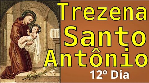 12º Dia TREZENA MILAGROSA SANTO ANTÔNIO