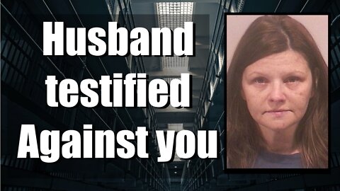 When your husband testifies against you.
