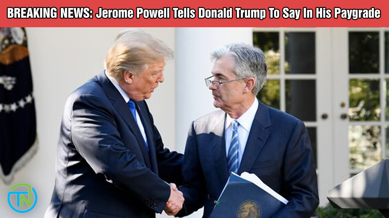 BREAKING NEWS: Jerome Powell Tells Donald Trump To Say In His Paygrade