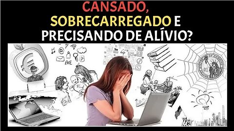 ASSISTA SE ESTIVER SOBRECARREGADO E CANSADO