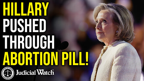 Hillary Pushed Through Abortion Pill!