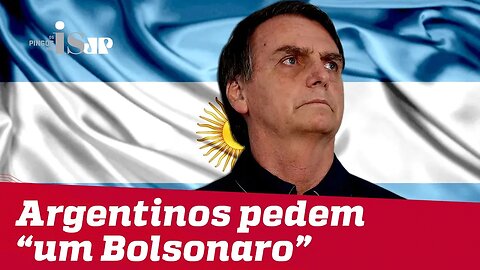 Argentinos pedem "um Bolsonaro"