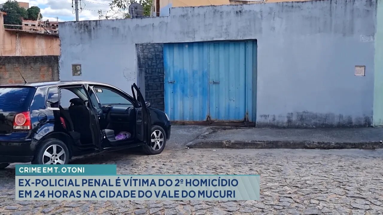 Crime em T. Otoni Ex-policial Penal é Vítima do 2º Homicídio em 24 Horas na Cidade do Vale do Mucuri