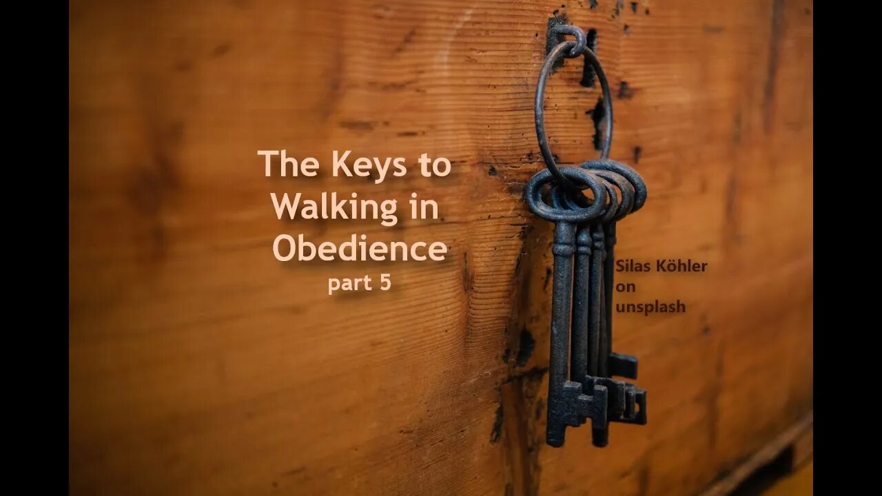 The Keys to Walking in Obedience, part 5