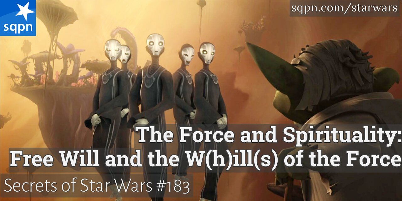 The Force and Spirituality: Free Will and the W(h)ill(s) of the Force - The Secrets of Star Wars