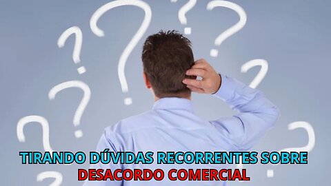 DESACORDO COMERCIAL, VOCÊ AINDA TEM DÚVIDAS ???