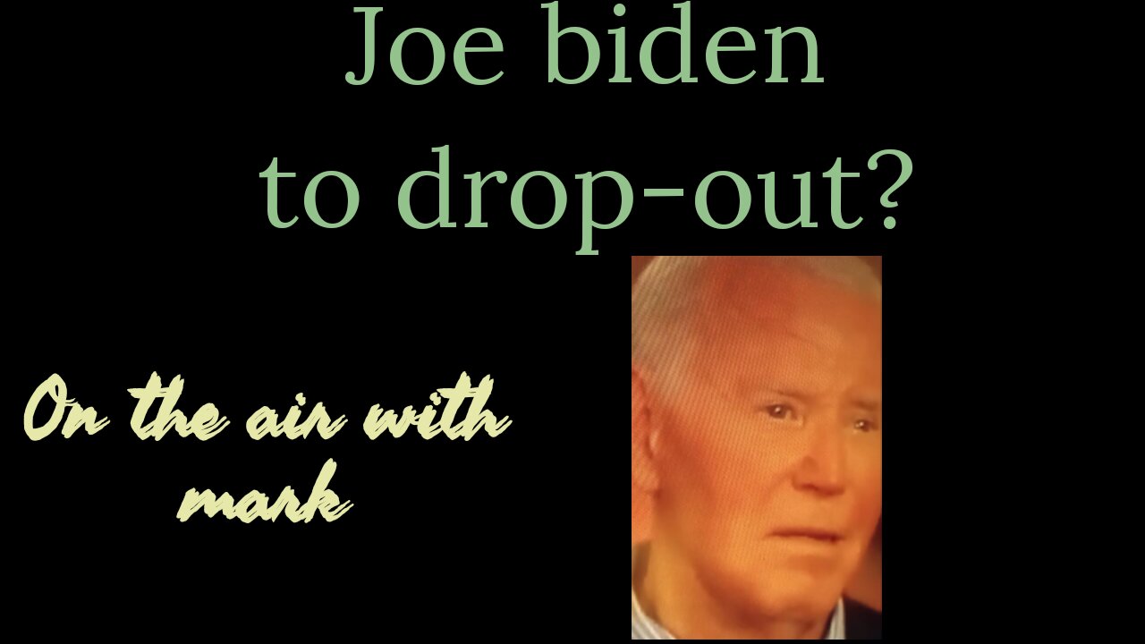 Joe biden to drop-out?
