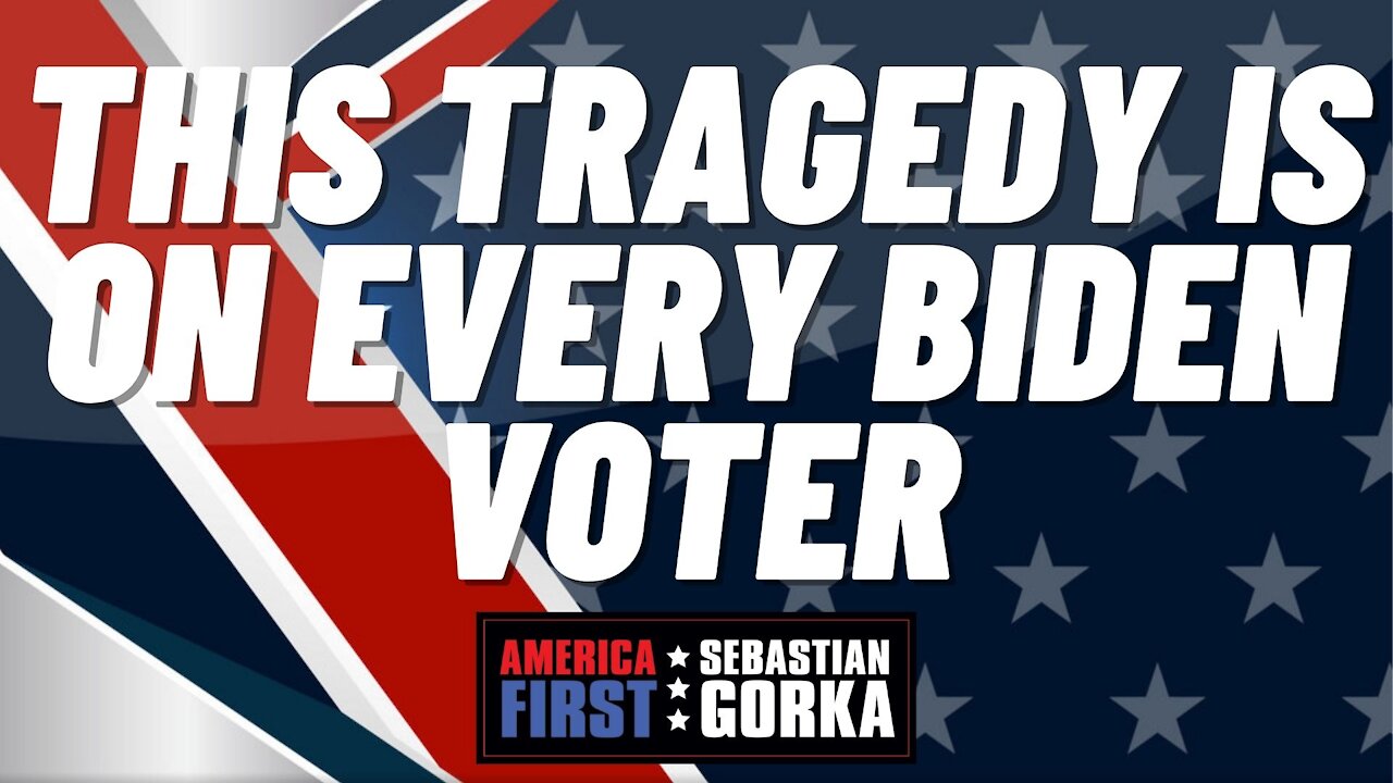 This tragedy is on every Biden voter. Sebastian Gorka on AMERICA First