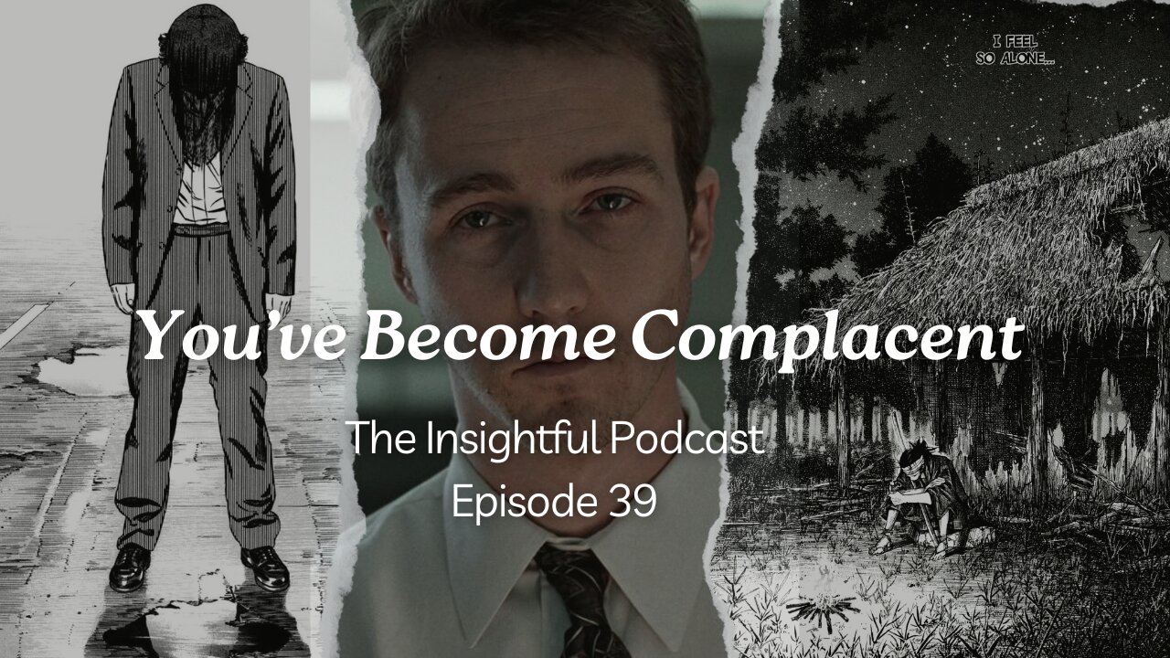 You've Become Complacent | The Insightful Podcast Episode 39