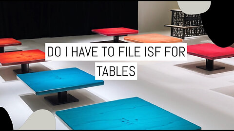 Navigating Importer Security Filing: Do Tables Need ISF Too?