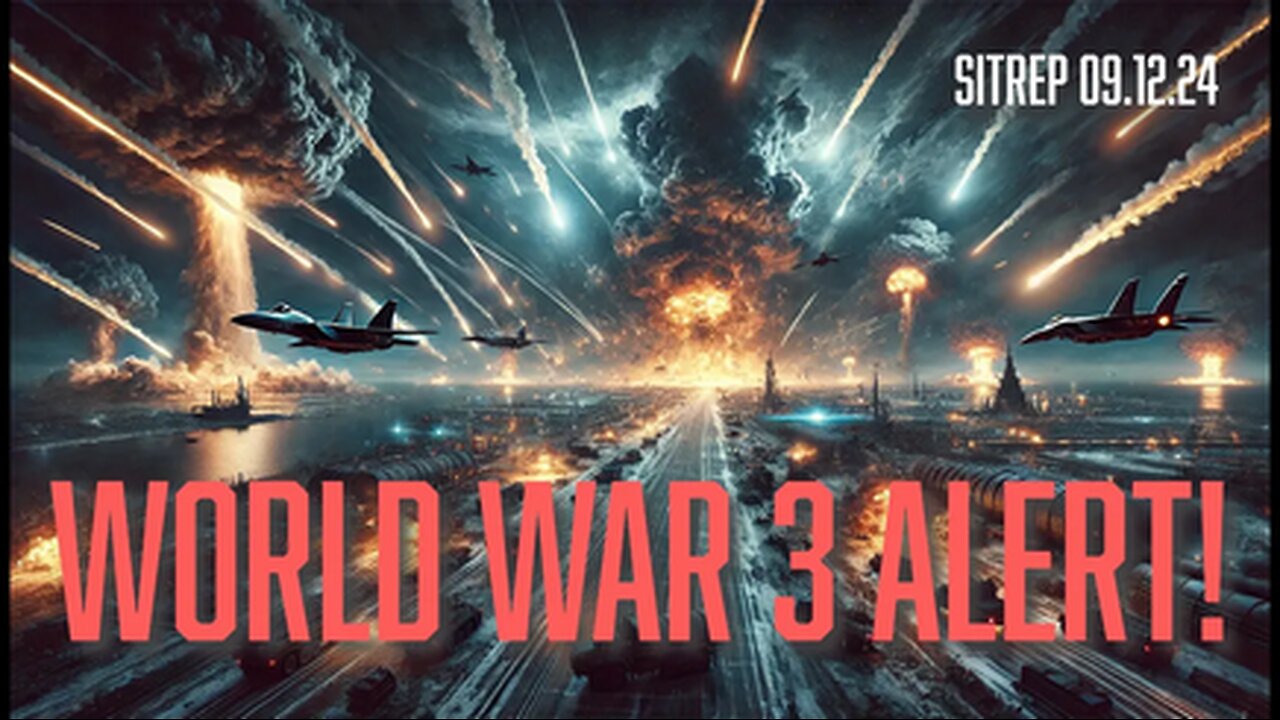 WORLD WAR 3 ALERT! SITREP 09.12.24