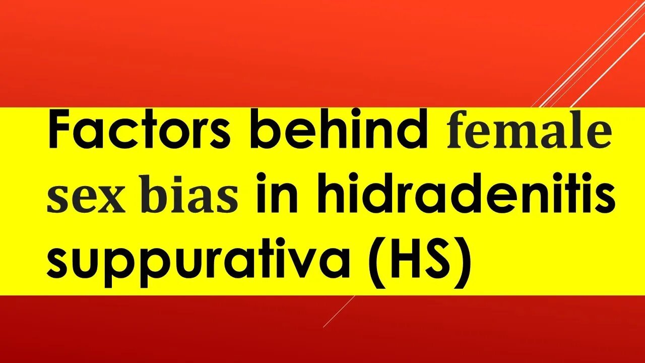 Factors behind female sex bias in Hidradenitis Suppurativa