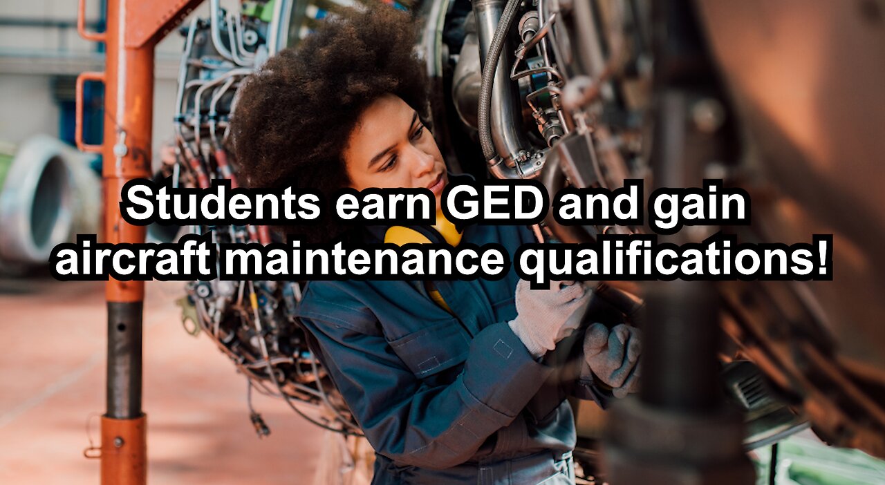 Students earn GED and gain aircraft maintenance qualifications!