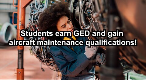 Students earn GED and gain aircraft maintenance qualifications!