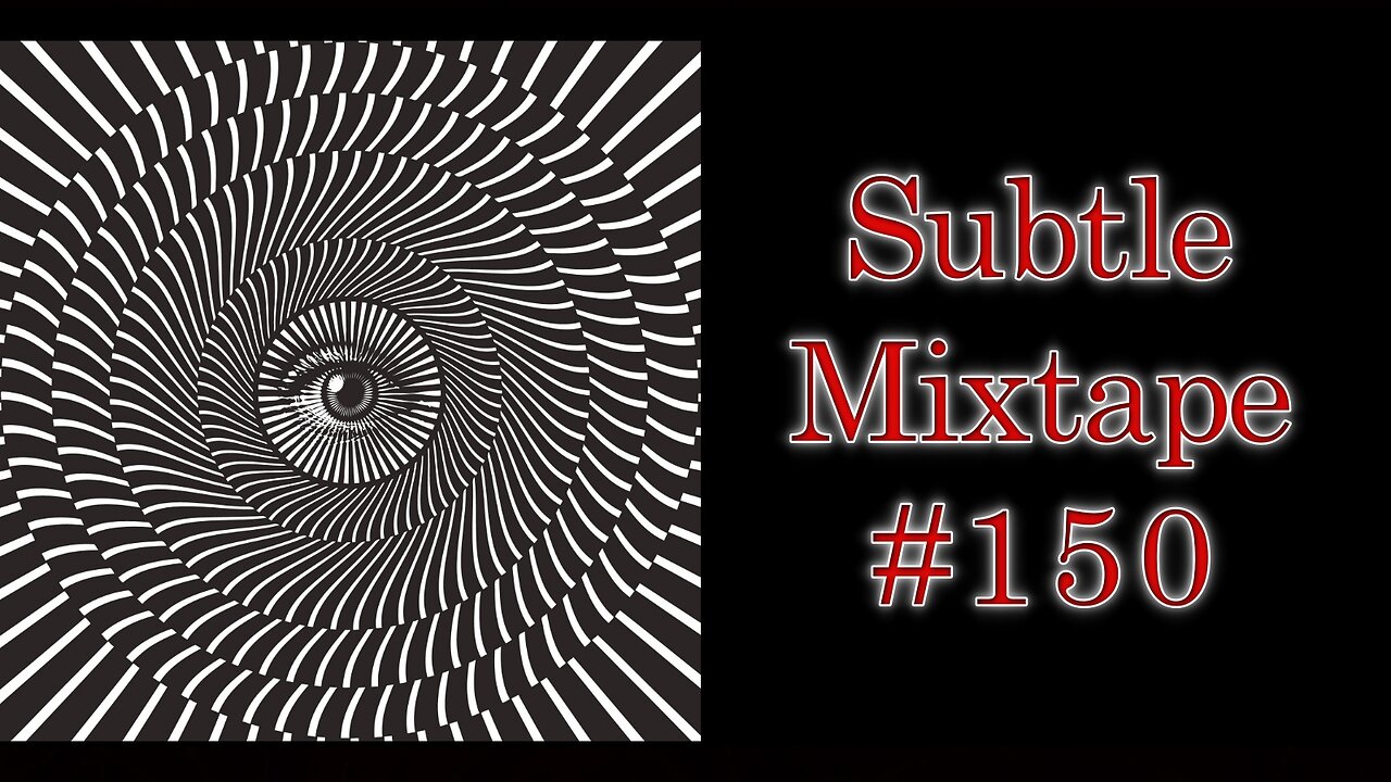 Subtle Mega Mixtape 150 | The Mandela Effect PSYOP and a New mRNA Shot???