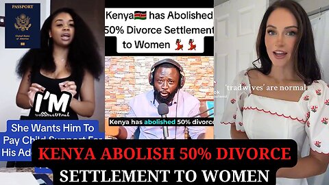 Kenya Abolish 50% Divorce Settlement to Women But Men Still Suffer in The West