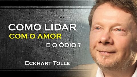 COMO VOCÊ PODE LIDAR COM O AMOR E O ÓDIO EM SEUS RELACIONAMENTOS, ECKHART TOLLE DUBLADO 2023