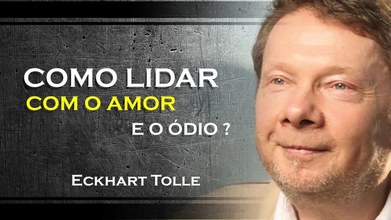 COMO VOCÊ PODE LIDAR COM O AMOR E O ÓDIO EM SEUS RELACIONAMENTOS, ECKHART TOLLE DUBLADO 2023