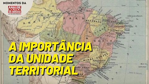 A que se deve a dimensão territorial do Brasil? | Momentos da Análise Política da Semana