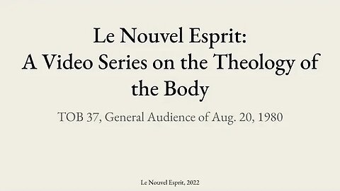 Theology of the Body Audience 37 | Le Nouvel Esprit Commentary on TOB