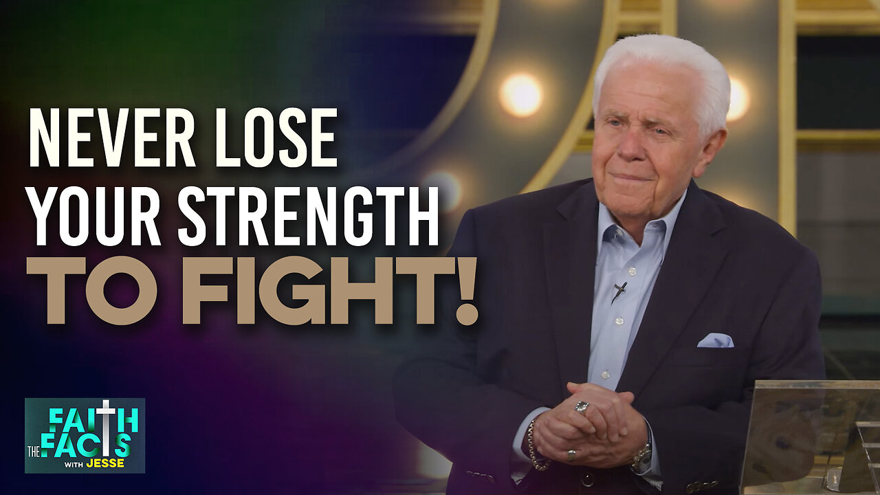 Faith The Facts With Jesse: Never Lose Your Strength To Fight!