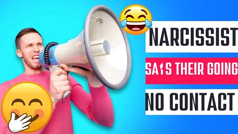 Is the Narcissist going "No Contact" with me?