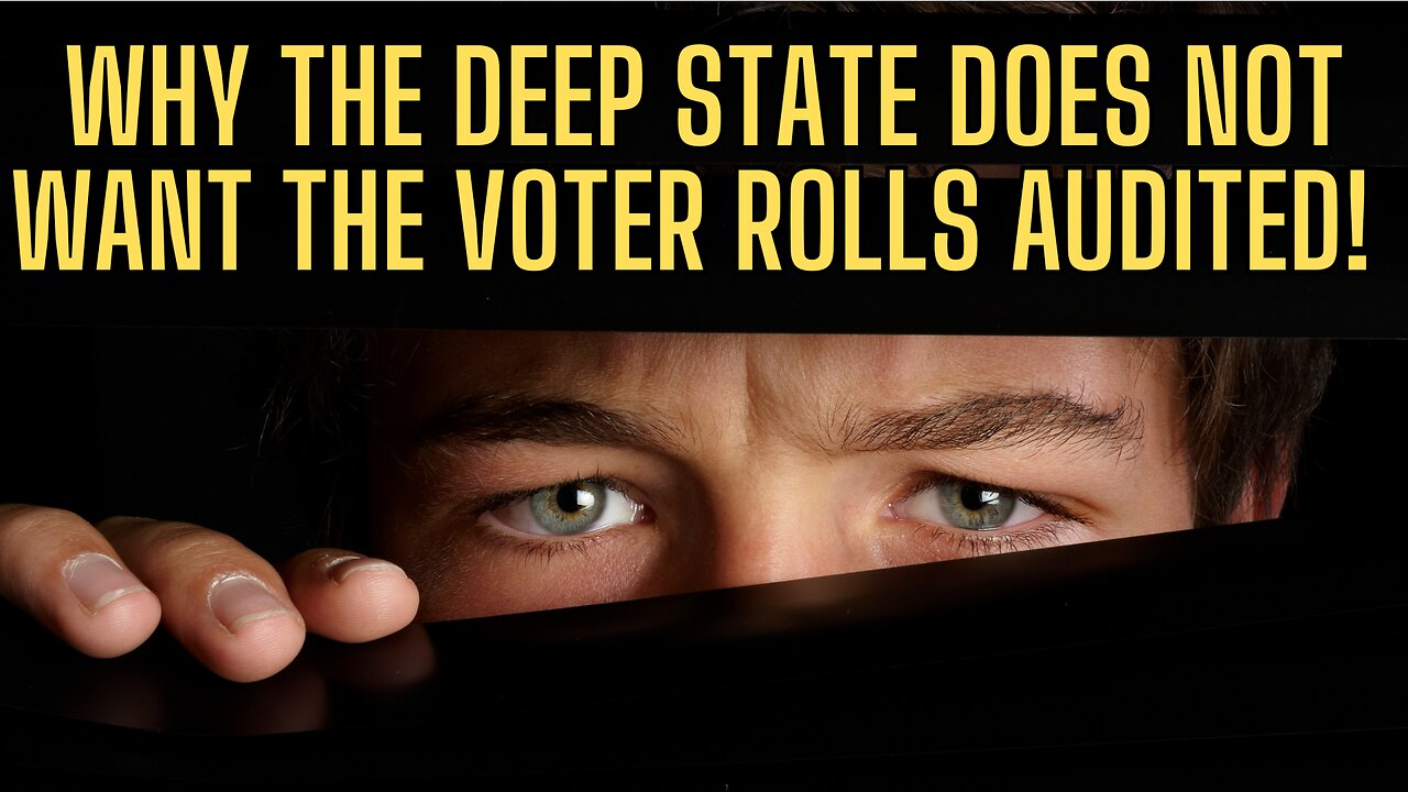 Why The Deep State Does Not Want The Voter Rolls Audited! BOMBSHELL!