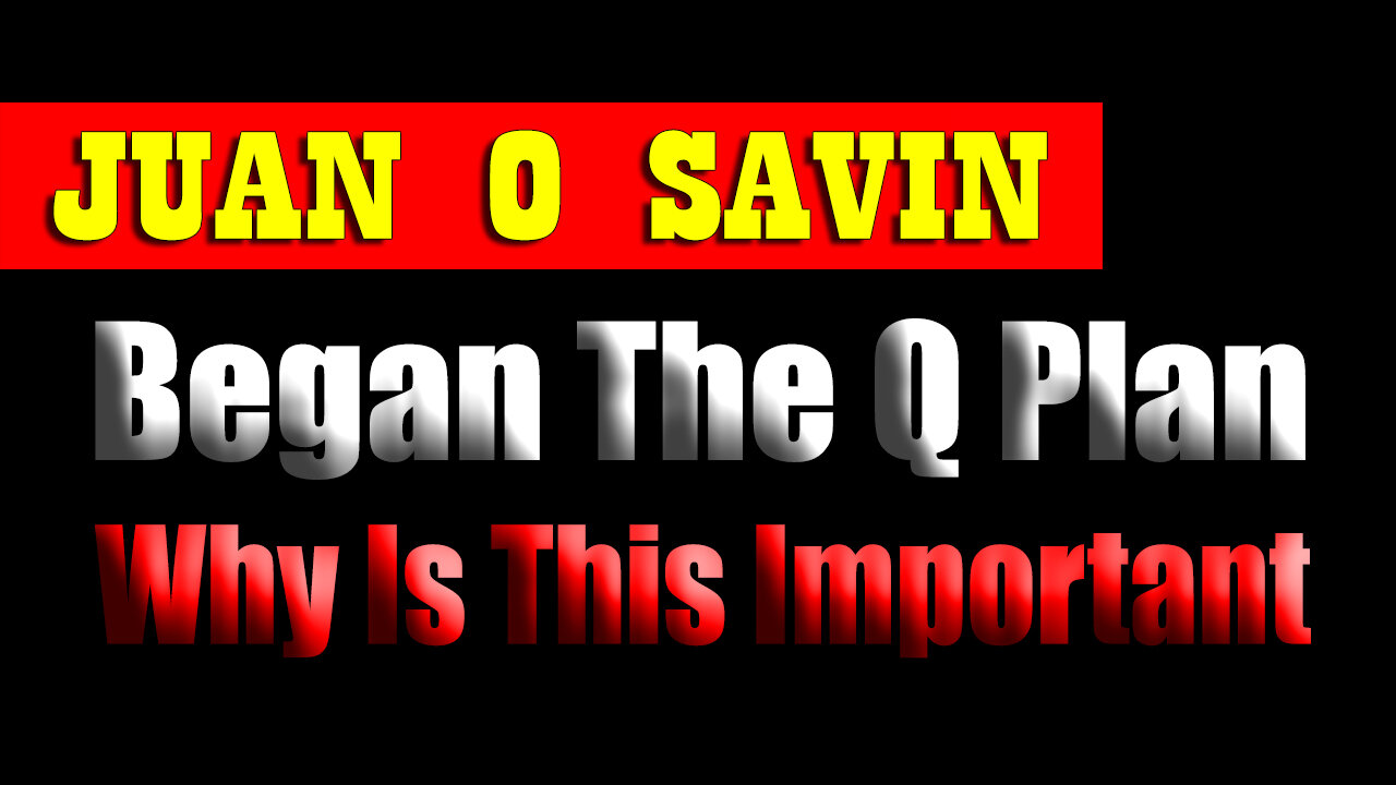 Juan O Savin "The Q Plan on Sept - Why Is This Important"