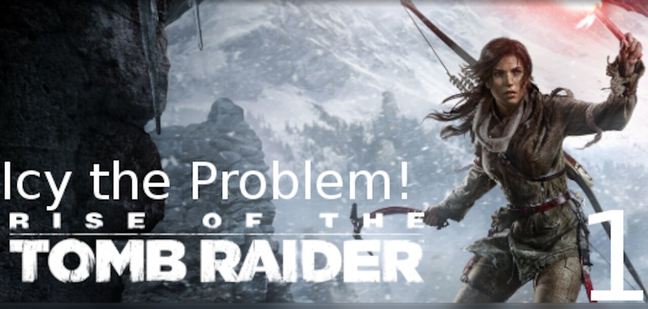 Icy the Problem [Rise of the Tomb Raider part 1]