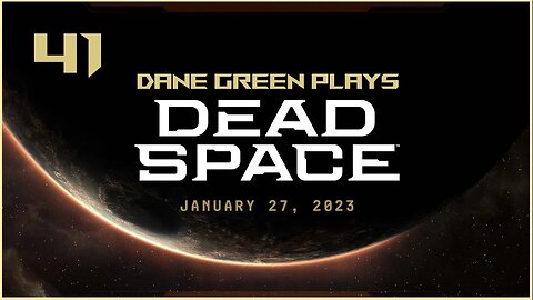 Dane Green Plays Dead Space Remake Part 41