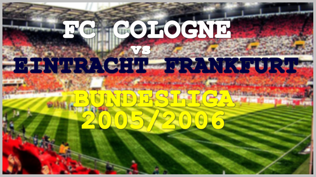 FC Cologne vs Eintracht Frankfurt (Germany Bundesliga 2005/2006)