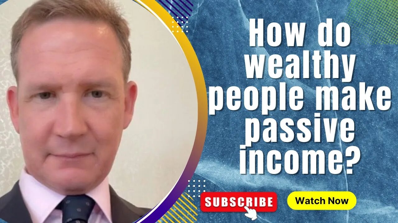 How do wealthy people make passive income?